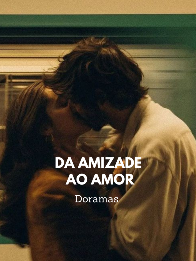 DA AMIZADE AO AMOR